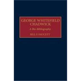George Whitefield Chadwick, Bio-Bibliographies in Music - 1